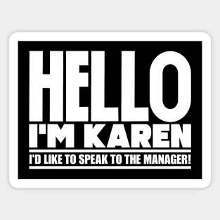 Hello I'm Karen, I'd like to speak to the manager Magnet